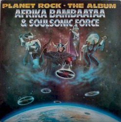 Planet Rock: The Album by Afrika Bambaataa & Soulsonic Force