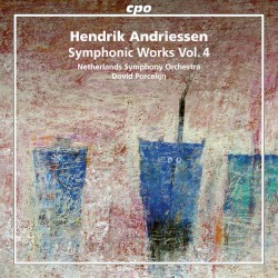 Symphonic Works, Vol. 4 by Hendrik Andriessen ;   Netherlands Symphony Orchestra ,   David Porcelijn