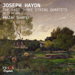 The Last Three String Quartets, op. 77 / op. 103 by Joseph Haydn ;   Pražák Quartet