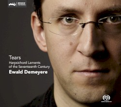 Tears: Harpsichord Laments of the Seventeenth Century by Ewald Demeyere