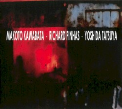 Makoto Kawabata • Richard Pinhas • Yoshida Tatsuya by Makoto Kawabata  •   Richard Pinhas  •   Yoshida Tatsuya