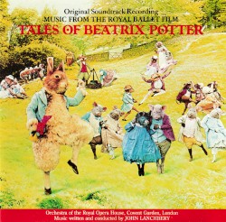 Tales of Beatrix Potter: Music From the Royal Ballet Film by John Lanchbery ;   Orchestra of the Royal Opera House, Covent Garden ,   John Lanchbery