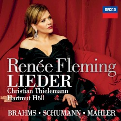 Lieder by Brahms ,   Schumann ,   Mahler ;   Renée Fleming ,   Christian Thielemann ,   Hartmut Höll