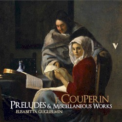 Preludes & Miscellaneous Works by F. Couperin ;   Elisabetta Guglielmin