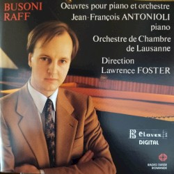 Oeuvres pour piano et orchestre by Busoni ,   Raff ;   Jean-François Antonioli ,   Orchestre de Chambre de Lausanne ,   Lawrence Foster