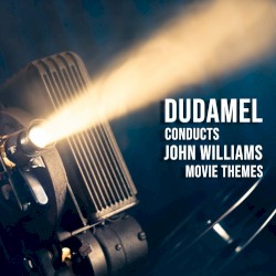 Dudamel Conducts: John Williams Movie Themes by John Williams  &   Gustavo Dudamel