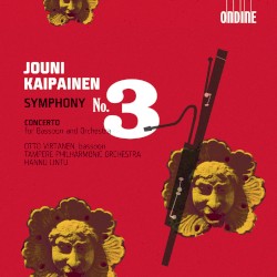 Symphony no. 3 / Concerto for Bassoon and Orchestra by Jouni Kaipainen ;   Otto Virtanen ,   Tampere Philharmonic Orchestra ,   Hannu Lintu