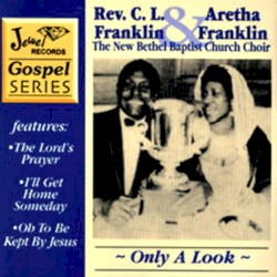 Only a Look by Rev. C.L. Franklin  &   Aretha Franklin ,   The New Bethel Baptist Church Choir
