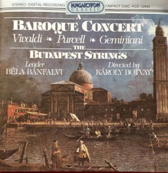 A Baroque Concert by Vivaldi ,   Purcell ,   Geminiani ;   The Budapest Strings ,   Béla Bánfalvi ,   Károly Botvay