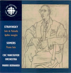 Stravinsky: Suite de Pulcinella / Apollon musagète / Somers: Picasso Suite by Stravinsky ,   Somers ;   CBC Vancouver Orchestra ,   Mario Bernardi