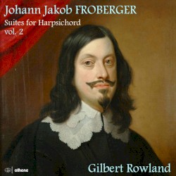 Suites for Harpsichord, Vol. 2 by Johann Jakob Froberger ;   Gilbert Rowland