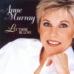 Let There Be Love by Anne Murray