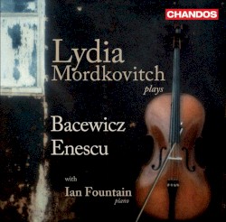 Lydia Mordkovitch plays Bacewicz & Enescu by Bacewicz ,   Enescu ;   Lydia Mordkovitch ,   Ian Fountain
