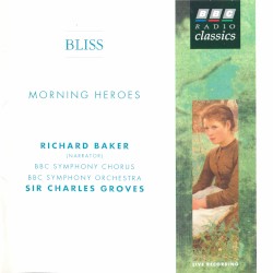 Morning Heroes by Sir Arthur Bliss ;   Richard Baker ,   BBC Symphony Chorus ,   BBC Symphony Orchestra ,   Sir Charles Groves