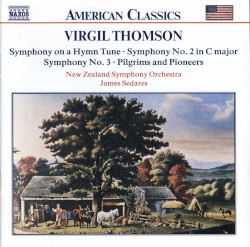 Symphony on a Hymn Tune / Symphony no. 2 in C major / Symphony no. 3 / Pilgrims and Pioneers by Virgil Thomson ;   New Zealand Symphony Orchestra ,   James Sedares