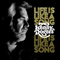 Life Is Like a Song by Kenny Rogers