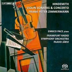 Violin Sonatas & Concerto by Paul Hindemith ;   Frank Peter Zimmermann ,   Enrico Pace ,   Frankfurt Radio Symphony Orchestra ,   Paavo Järvi