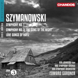 Symphony no. 1 / Symphony no. 3 "The Song of the Night" / Love Songs of Hafiz by Szymanowski ;   Ben Johnson ,   BBC Symphony Chorus ,   BBC Symphony Orchestra ,   Edward Gardner