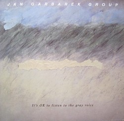 It's Okay to Listen to the Gray Voice by Jan Garbarek Group