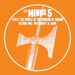Scott the Hoople in the Dungeon of Horror - Record 1: Without a Gun by The Minus 5