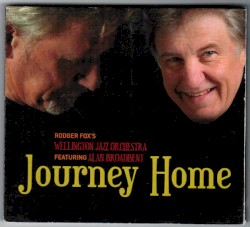 Journey Home by Rodger Fox's Wellington Jazz Orchestra  Featuring   Alan Broadbent