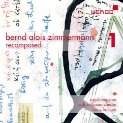 Recomposed, Vol. 1 by Bernd Alois Zimmermann ;   Sarah Wegener ,   WDR Sinfonieorchester Köln ,   Heinz Holliger