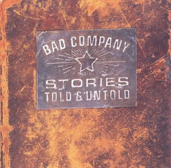 Stories Told & Untold by Bad Company