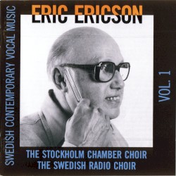 Swedish Contemporary Vocal Music Vol. 1 by Eric Ericson ,   The Stockholm Chamber Choir ,   The Swedish Radio Choir