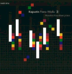 Piano Works 3 by Kapustin ;   Masahiro Kawakami