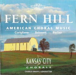 Fern Hill by Corigliano ,   Belmont ,   Barber ;   Kansas City Chorale ,   Charles Bruffy