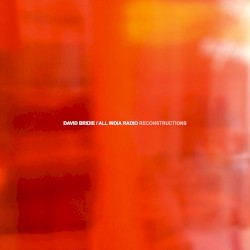 Reconstructions by David Bridie  &   All India Radio