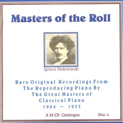 Masters of the Roll: Rare Original Recordings From the Reproducing Piano by the Great Masters of Classical Piano 1904 - 1935: A 32 CD Catalogue, Disc 4 by Ignacy Paderewski