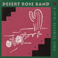 Life Goes On by Desert Rose Band