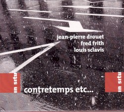 Contretemps Etc... by Jean-Pierre Drouet  /   Fred Frith  /   Louis Sclavis