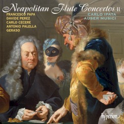Neapolitan Flute Concertos II by Francesco Papa ,   Davide Perez ,   Carlo Cecere ,   Antonio Palella ,   Geraso ;   Carlo Ipata ,   Auser Musici