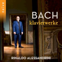 Klavierwerke by Bach ;   Rinaldo Alessandrini