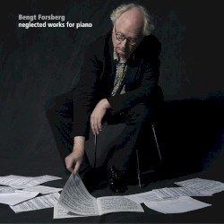 Neglected Works for Piano by Bengt Forsberg