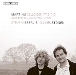 Martinů: Cello Sonatas 1-3 / Works by Sibelius and Mustonen by Martinů ,   Sibelius ,   Mustonen ;   Steven Isserlis ,   Olli Mustonen