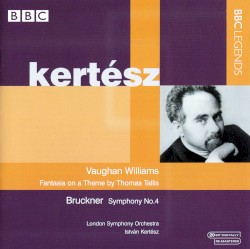 Vaughan Williams: Fantasia on a Theme by Thomas Tallis / Bruckner: Symphony no. 4 by Vaughan Williams ,   Bruckner ;   London Symphony Orchestra ,   István Kertész