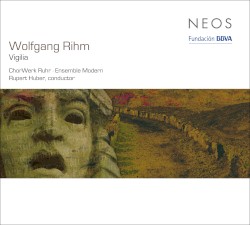 Vigilia by Wolfgang Rihm ;   ChorWerk Ruhr ,   Ensemble Modern  &   Rupert Huber