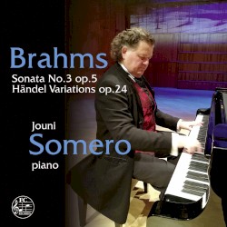 Sonata no. 3, op. 5 / Händel Variations, op. 24 by Brahms ;   Jouni Somero