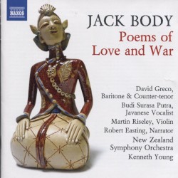 Poems of Love and War by Jack Body ;   David Greco ,   Budi Surasa Putra ,   Martin Riley ,   Robert Easting ,   New Zealand Symphony Orchestra ,   Kenneth Young