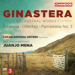 Orchestral Works 1: Estancia / Ollantay / Pampeana no. 3 by Ginastera ;   Lucas Somoza Osterc ,   BBC Philharmonic ,   Juanjo Mena