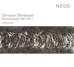 Streichquartette 1997–2011 by Christian Ofenbauer ;   Arditti Quartet