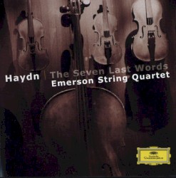 The Seven Last Words by Joseph Haydn ;   Emerson String Quartet