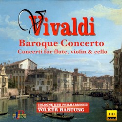 Baroque Concerto: Concerti for Flute, Violin & Cello by Vivaldi ;   Cologne New Philharmonic ,   Volker Hartung