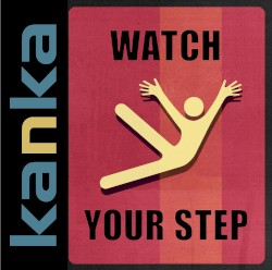 Watch Your Step by Kanka