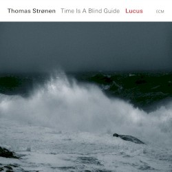 Lucus by Thomas Strønen ,   Time Is a Blind Guide