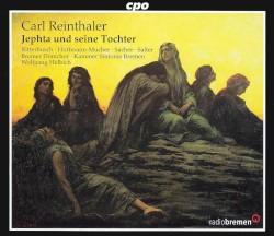 Jephta und seine Tochter by Carl Reinthaler ;   Ritterbusch ,   Hoffmann-Mucher ,   Sacher ,   Salter ,   Bremer Domchor ,   Kammer Sinfonie Bremen ,   Wolfgang Helbich