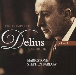The Complete Delius Songbook, Volume 1 by Frederick Delius ;   Mark Stone ,   Stephen Barlow